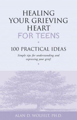 Healing Your Grieving Heart: For Teens